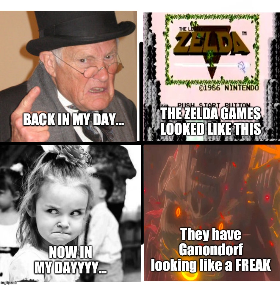 Blank Starter Pack | THE ZELDA GAMES LOOKED LIKE THIS; BACK IN MY DAY... They have Ganondorf looking like a FREAK; NOW IN MY DAYYYY... | image tagged in memes,blank starter pack | made w/ Imgflip meme maker