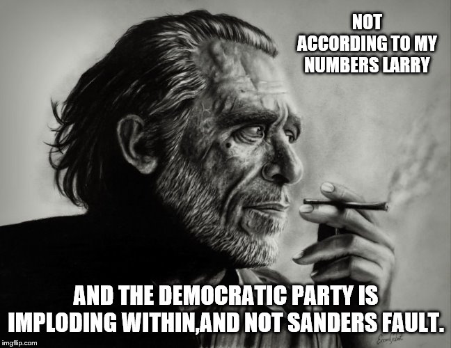 NOT ACCORDING TO MY NUMBERS LARRY AND THE DEMOCRATIC PARTY IS IMPLODING WITHIN,AND NOT SANDERS FAULT. | made w/ Imgflip meme maker