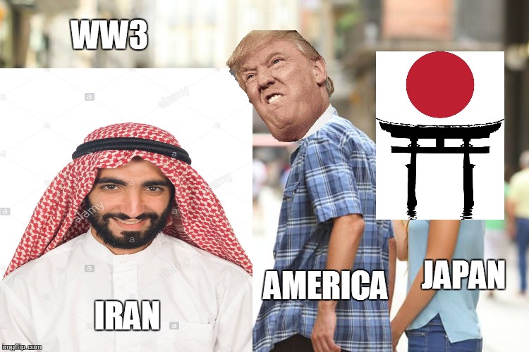 Distracted Boyfriend Meme | WW3; JAPAN; AMERICA; IRAN | image tagged in memes,distracted boyfriend | made w/ Imgflip meme maker