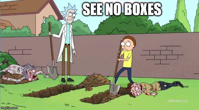 Rick and Morty Burial | SEE NO BOXES | image tagged in rick and morty burial | made w/ Imgflip meme maker