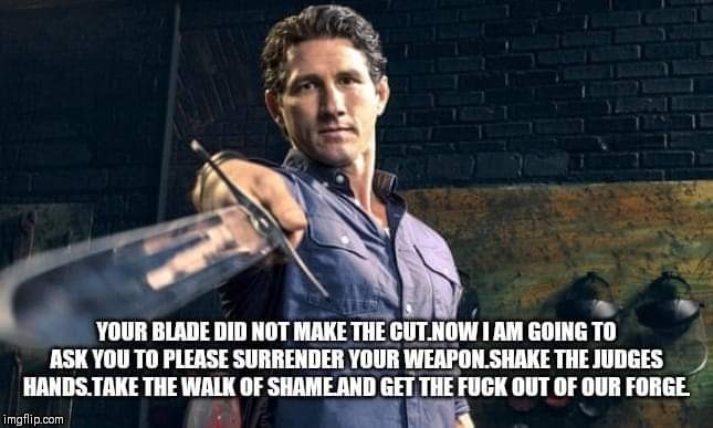 Forged in fire | image tagged in funny memes,reality tv | made w/ Imgflip meme maker