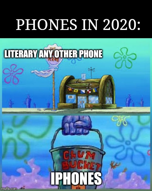 Krusty Krab Vs Chum Bucket Meme | LITERARY ANY OTHER PHONE IPHONES PHONES IN 2020: | image tagged in memes,krusty krab vs chum bucket | made w/ Imgflip meme maker