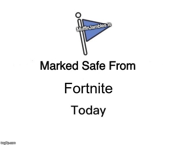 Marked Safe From Meme | MuffinJambles is; Fortnite | image tagged in memes,marked safe from | made w/ Imgflip meme maker