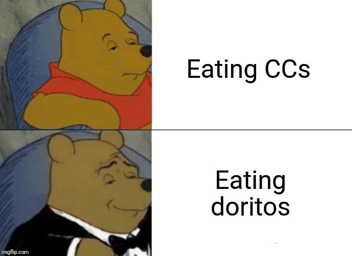 Eating CCs Eating doritos | image tagged in memes,tuxedo winnie the pooh | made w/ Imgflip meme maker