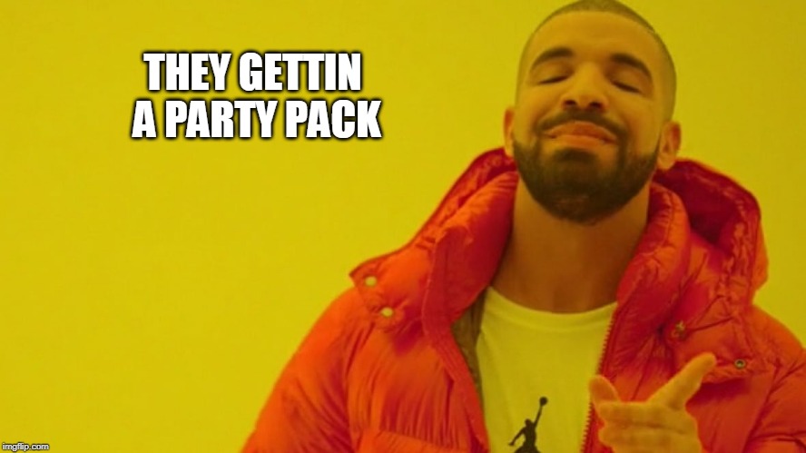 THEY GETTIN 
A PARTY PACK | made w/ Imgflip meme maker