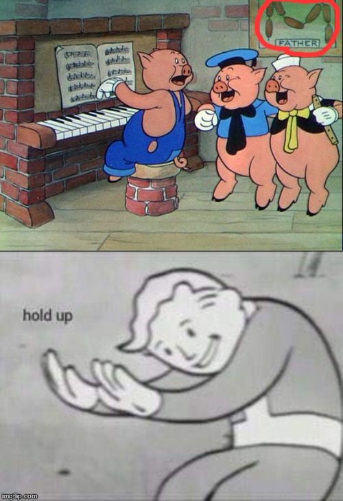 When you watch The three little pigs and you see this Food on the wall | image tagged in fallout hold up,pigs,you had one job | made w/ Imgflip meme maker