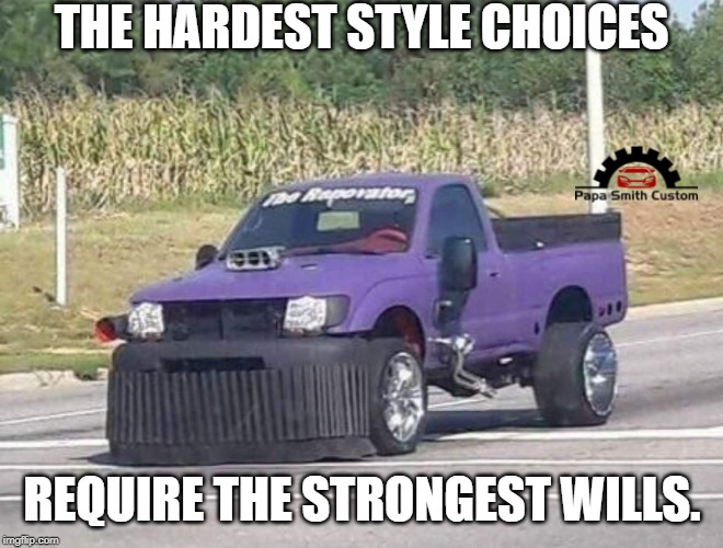 Hardest style choices | THE HARDEST STYLE CHOICES; REQUIRE THE STRONGEST WILLS. | image tagged in thanos,car,style,car meme,strong,avengers | made w/ Imgflip meme maker