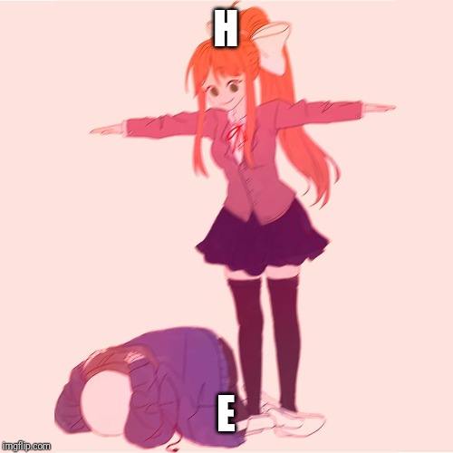 Monika Tposing over Sans | H E | image tagged in monika tposing over sans | made w/ Imgflip meme maker