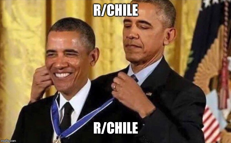 obama medal | R/CHILE; R/CHILE | image tagged in obama medal | made w/ Imgflip meme maker