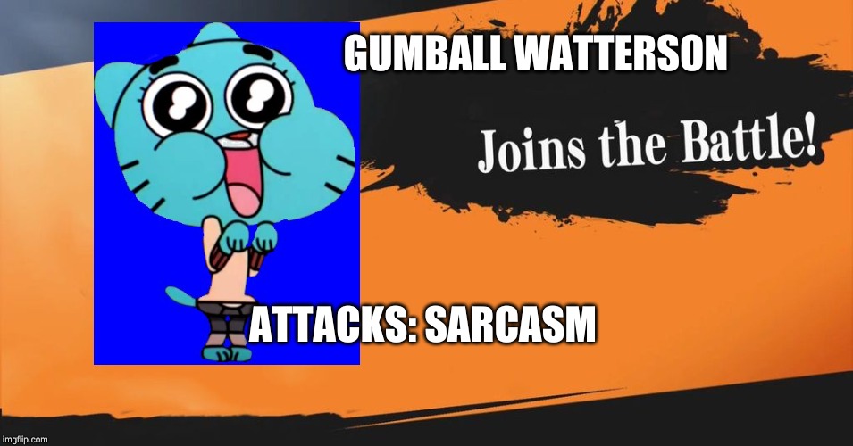 Smash Bros. | GUMBALL WATTERSON; ATTACKS: SARCASM | image tagged in smash bros | made w/ Imgflip meme maker