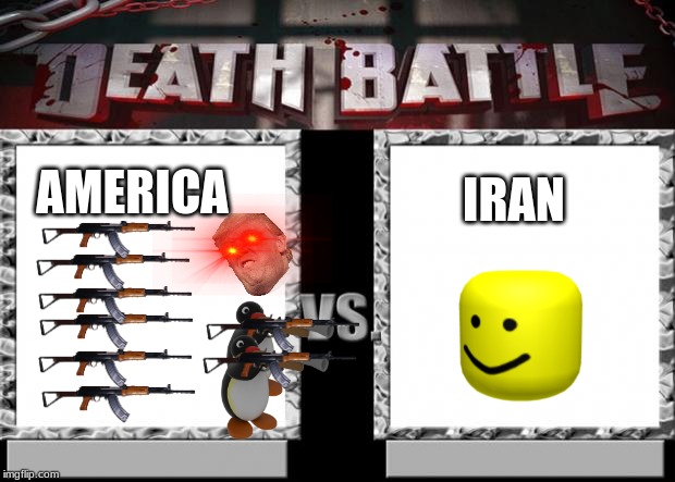 WW3 in a nutshell | IRAN; AMERICA | image tagged in death battle,oof | made w/ Imgflip meme maker