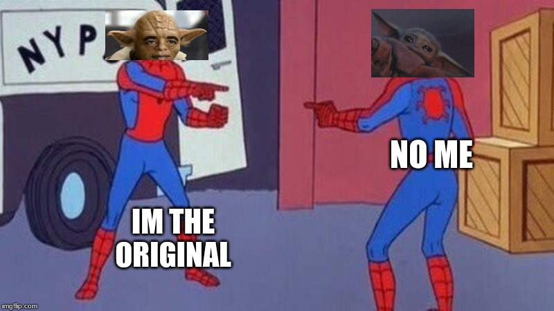 spiderman pointing at spiderman | NO ME; IM THE ORIGINAL | image tagged in spiderman pointing at spiderman | made w/ Imgflip meme maker