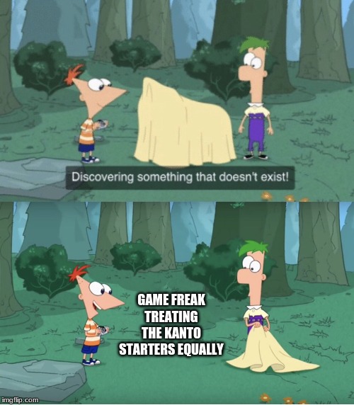 Discovering Something That Doesn’t Exist | GAME FREAK TREATING THE KANTO STARTERS EQUALLY | image tagged in discovering something that doesnt exist | made w/ Imgflip meme maker