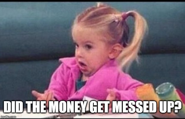Confused michelle | DID THE MONEY GET MESSED UP? | image tagged in confused | made w/ Imgflip meme maker