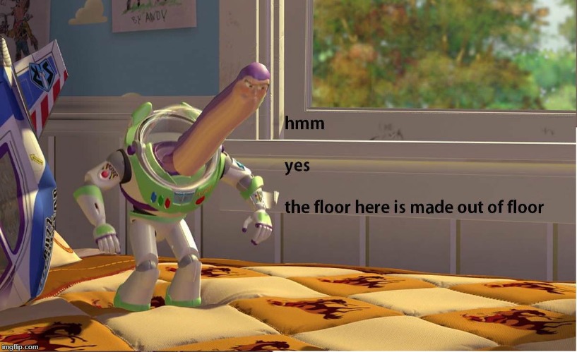 Hmm Yes | image tagged in buzz lightyear,hmm yes the floor here is made out of floor | made w/ Imgflip meme maker