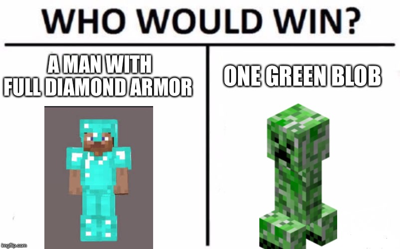 Who Would Win? Meme | A MAN WITH FULL DIAMOND ARMOR; ONE GREEN BLOB | image tagged in memes,who would win | made w/ Imgflip meme maker