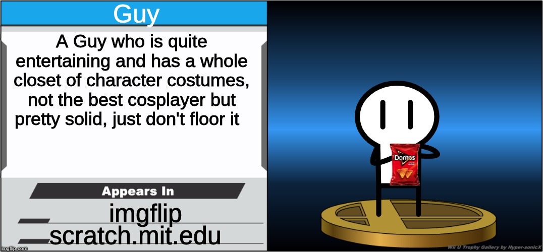 Smash Bros Trophy | Guy; A Guy who is quite entertaining and has a whole closet of character costumes, not the best cosplayer but pretty solid, just don't floor it; imgflip; scratch.mit.edu | image tagged in smash bros trophy | made w/ Imgflip meme maker