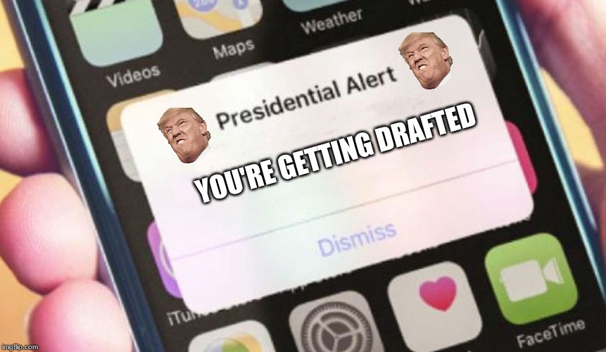 Presidential Alert | YOU'RE GETTING DRAFTED | image tagged in memes,presidential alert | made w/ Imgflip meme maker