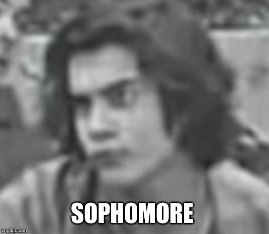 SOPHOMORE | made w/ Imgflip meme maker