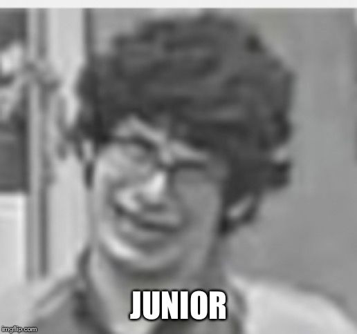 JUNIOR | made w/ Imgflip meme maker