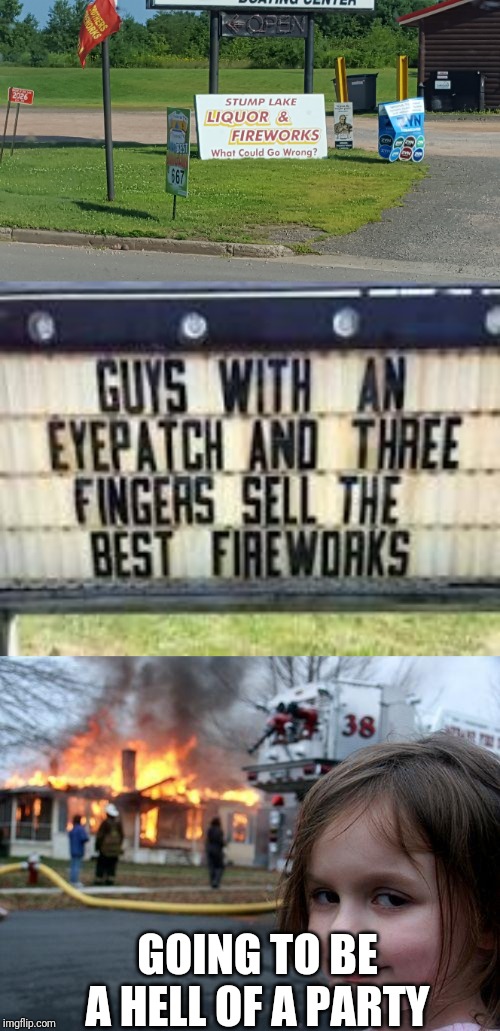 Liquor and fireworks | GOING TO BE A HELL OF A PARTY | image tagged in memes,disaster girl | made w/ Imgflip meme maker