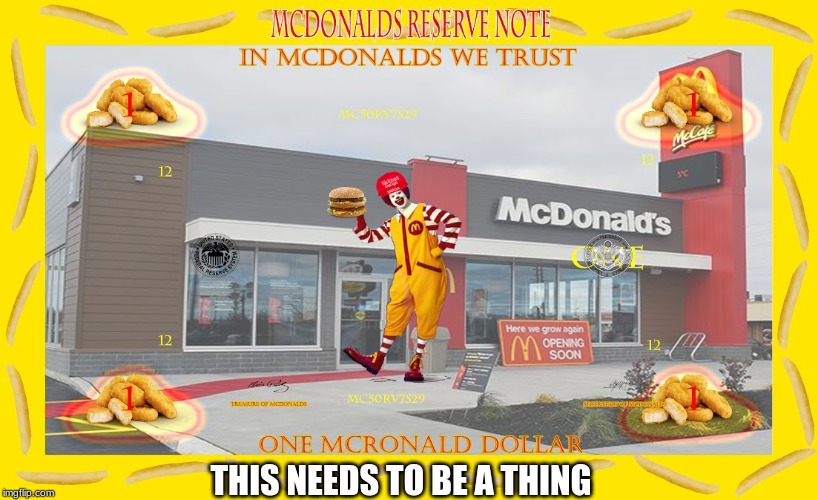 mcronald dollar | THIS NEEDS TO BE A THING | image tagged in mcdonalds,memes | made w/ Imgflip meme maker