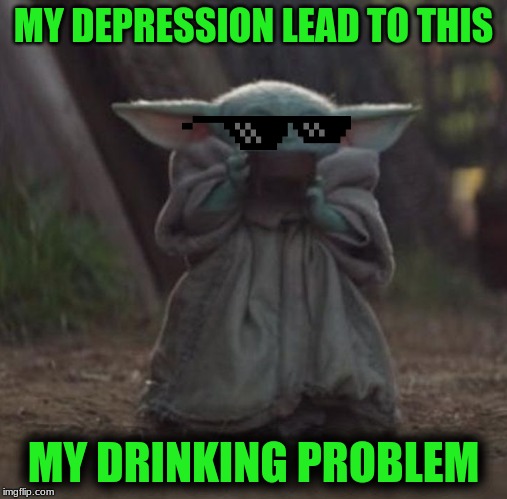 Baby Y drinking | MY DEPRESSION LEAD TO THIS; MY DRINKING PROBLEM | image tagged in baby y drinking | made w/ Imgflip meme maker