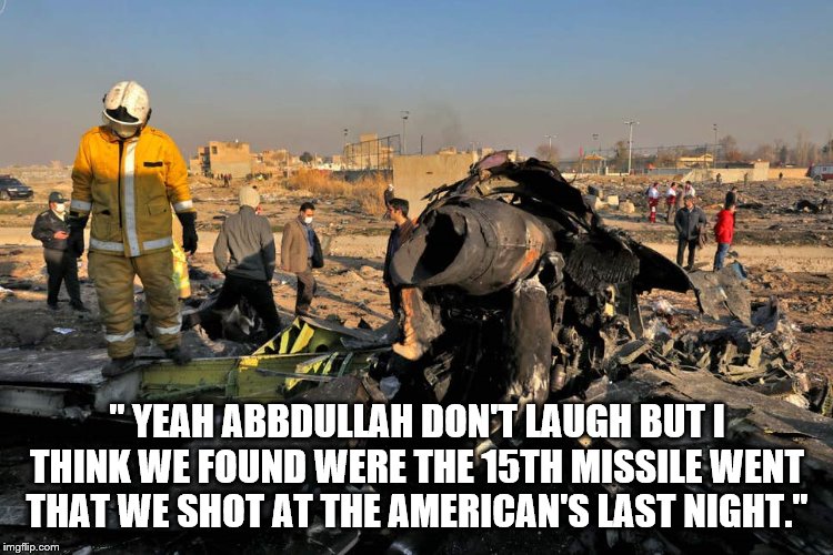 big gun go boom | " YEAH ABBDULLAH DON'T LAUGH BUT I THINK WE FOUND WERE THE 15TH MISSILE WENT THAT WE SHOT AT THE AMERICAN'S LAST NIGHT." | image tagged in iran,trump,democrats | made w/ Imgflip meme maker