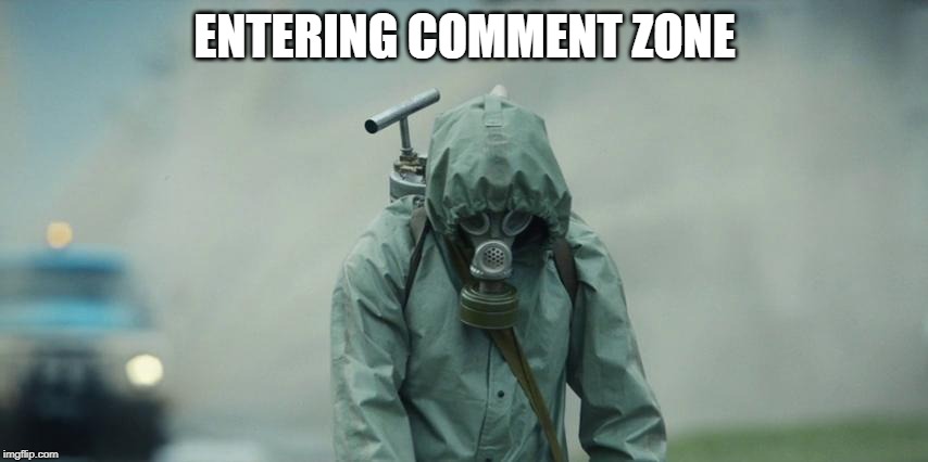 ENTERING COMMENT ZONE | image tagged in comments,political meme,toxic,controversial | made w/ Imgflip meme maker