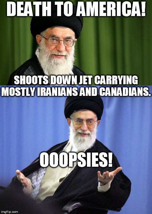 Incompetent Iranian Leader | DEATH TO AMERICA! SHOOTS DOWN JET CARRYING MOSTLY IRANIANS AND CANADIANS. OOOPSIES! | image tagged in iran,ayatollah khamenei,war | made w/ Imgflip meme maker