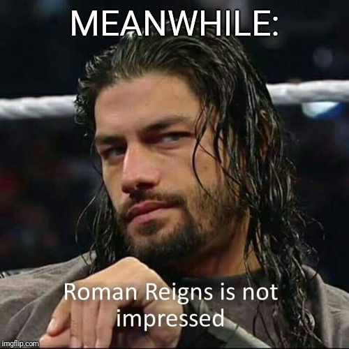 MEANWHILE: | made w/ Imgflip meme maker