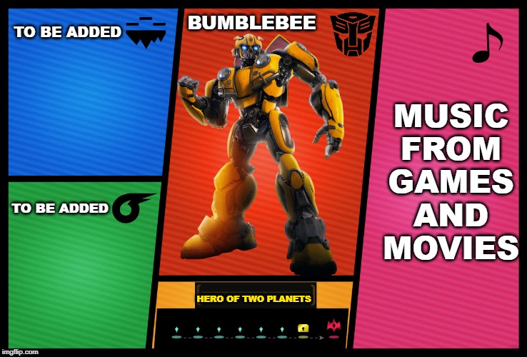 would be cool | TO BE ADDED; BUMBLEBEE; MUSIC FROM GAMES AND MOVIES; TO BE ADDED; HERO OF TWO PLANETS | image tagged in smash ultimate dlc fighter profile,super smash bros,dlc,transformers,bumblebee | made w/ Imgflip meme maker