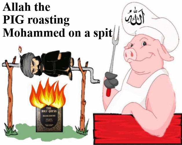 Allah the PIG roasting Mohammed on a spit - Imgflip