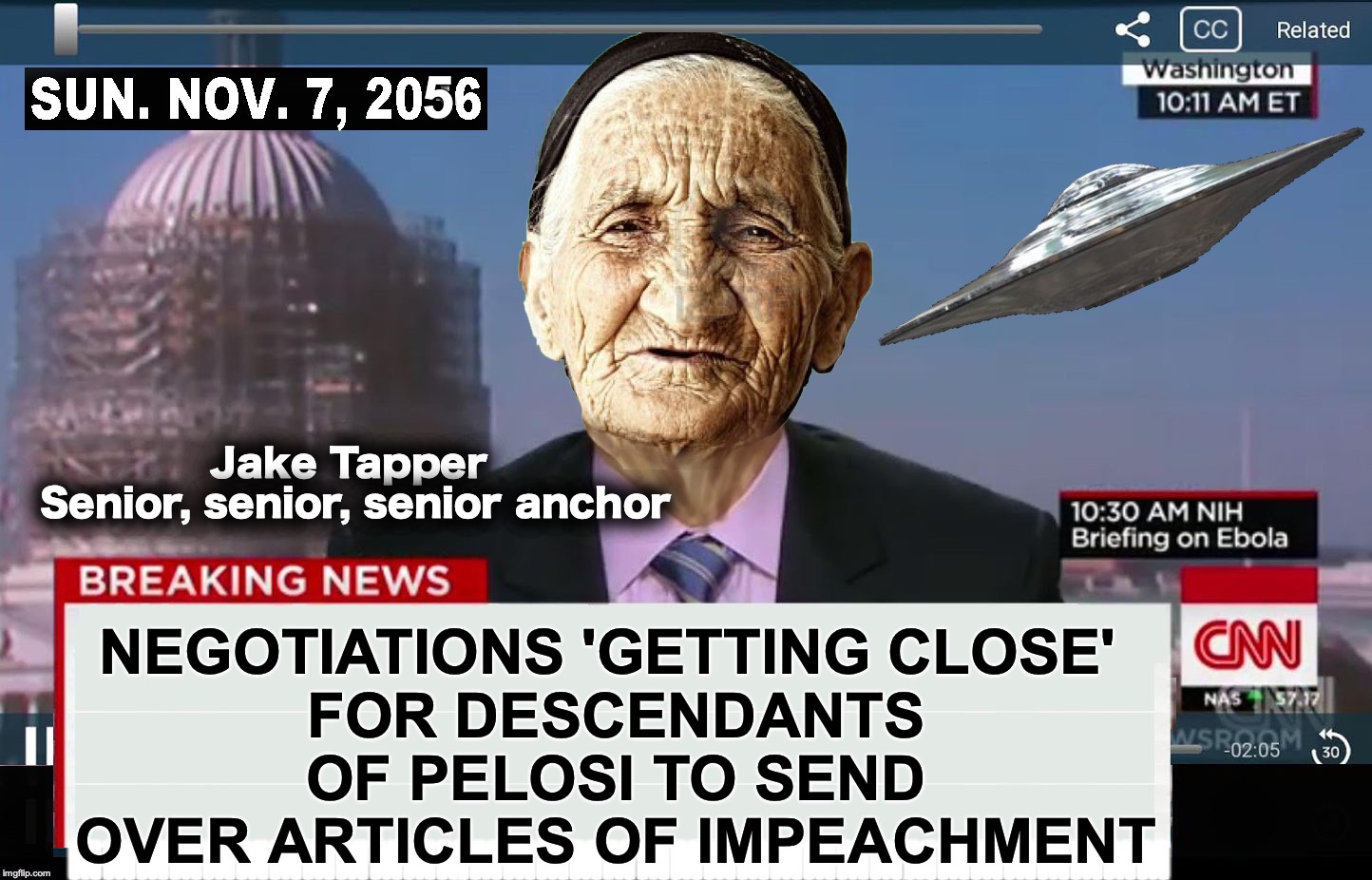 CNN in the future | 5; Jake Tapper 
Senior, senior, senior anchor; NEGOTIATIONS 'GETTING CLOSE' 
FOR DESCENDANTS OF PELOSI TO SEND OVER ARTICLES OF IMPEACHMENT | image tagged in cnn in the future | made w/ Imgflip meme maker