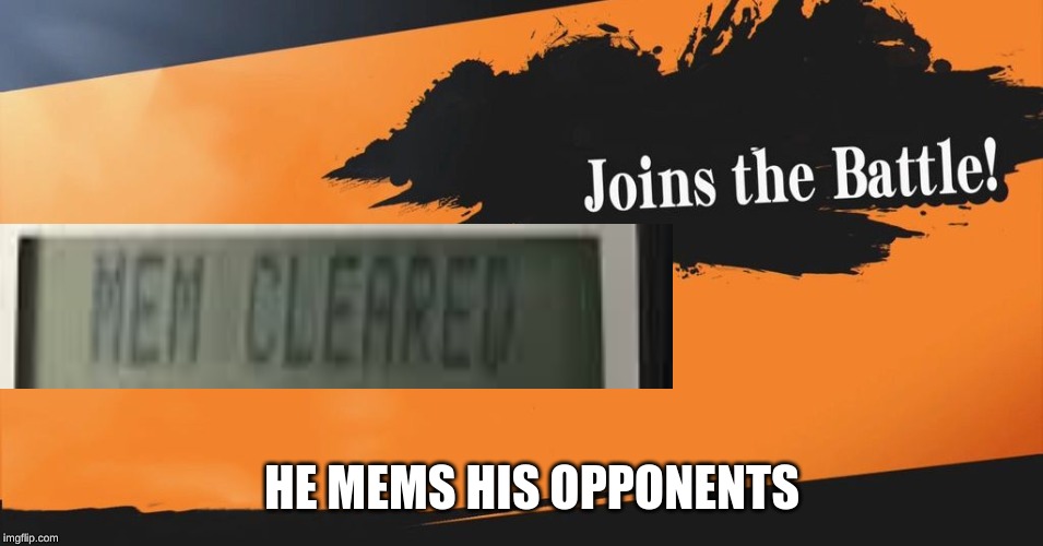 Smash Bros. | HE MEMS HIS OPPONENTS | image tagged in smash bros | made w/ Imgflip meme maker