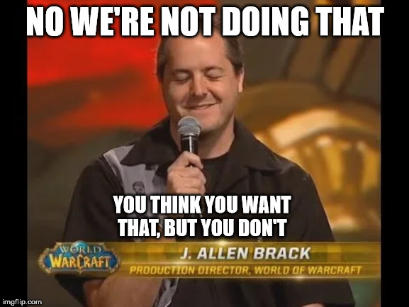 NO WE'RE NOT DOING THAT; YOU THINK YOU WANT THAT, BUT YOU DON'T | made w/ Imgflip meme maker
