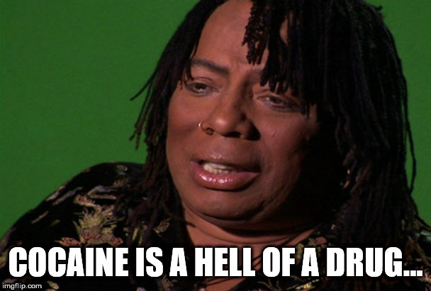 Rick James Cocaine is a Hell of a Drug | COCAINE IS A HELL OF A DRUG... | image tagged in rick james cocaine is a hell of a drug | made w/ Imgflip meme maker