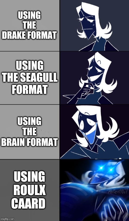 a new threat to society | USING THE DRAKE FORMAT; USING THE SEAGULL FORMAT; USING THE BRAIN FORMAT; USING ROULX CAARD | image tagged in rouxls kaard | made w/ Imgflip meme maker