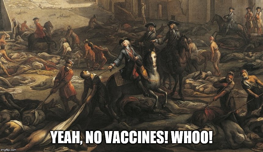 black death | YEAH, NO VACCINES! WHOO! | image tagged in black death | made w/ Imgflip meme maker