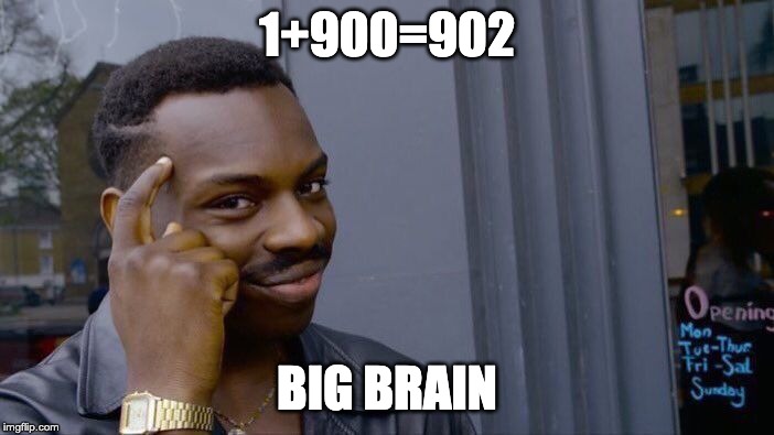 Roll Safe Think About It | 1+900=902; BIG BRAIN | image tagged in memes,roll safe think about it | made w/ Imgflip meme maker