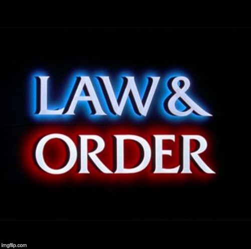 law and order | image tagged in law and order | made w/ Imgflip meme maker
