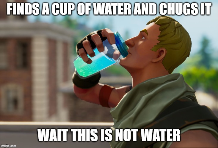 Fortnite the frog | FINDS A CUP OF WATER AND CHUGS IT; WAIT THIS IS NOT WATER | image tagged in fortnite the frog | made w/ Imgflip meme maker