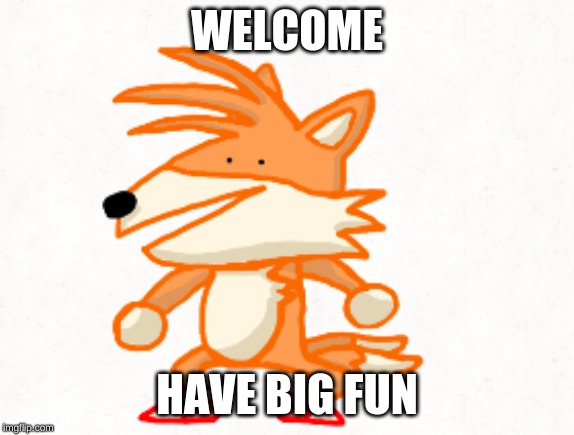 WELCOME HAVE BIG FUN | made w/ Imgflip meme maker