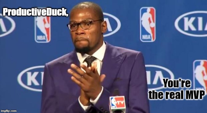 You The Real MVP Meme | ProductiveDuck, You're the real MVP | image tagged in memes,you the real mvp | made w/ Imgflip meme maker