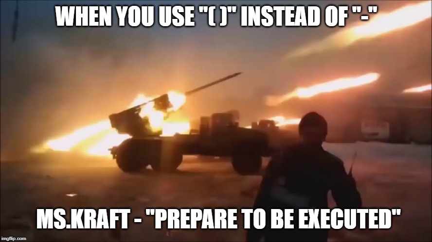 WHEN YOU USE "( )" INSTEAD OF "-"; MS.KRAFT - "PREPARE TO BE EXECUTED" | image tagged in fire truck | made w/ Imgflip meme maker