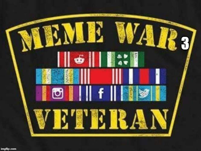 Meme War Veteran | 3 | image tagged in meme war veteran | made w/ Imgflip meme maker