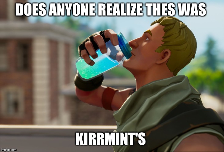 Fortnite the frog | DOES ANYONE REALIZE THES WAS; KIRRMINT'S | image tagged in fortnite the frog | made w/ Imgflip meme maker