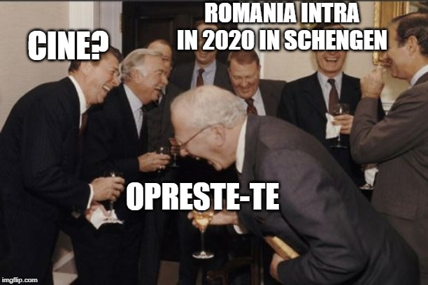 Laughing Men In Suits Meme | ROMANIA INTRA IN 2020 IN SCHENGEN; CINE? OPRESTE-TE | image tagged in memes,laughing men in suits | made w/ Imgflip meme maker