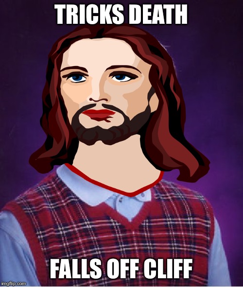 Small ? | TRICKS DEATH; FALLS OFF CLIFF | image tagged in bad luck brian,jesus | made w/ Imgflip meme maker