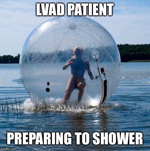 LVAD PATIENT; PREPARING TO SHOWER | image tagged in patient,hospital,heart | made w/ Imgflip meme maker